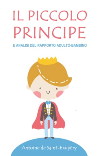 Il Piccolo Principe: Ediz. Completa Illustrata + Analisi del rapporto Adulto-Bambino von Independently published